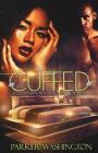 Cuffed: A Cautionary Tale of Love, Lies & Betrayal By Parker Washington Cover Image