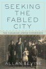 Seeking the Fabled City: The Canadian Jewish Experience Cover Image