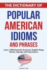 The Dictionary of Popular American Idioms & Phrases: Learn 1000 Essential American English Slang Words, Sayings and Expressions By Fluency Pro Cover Image