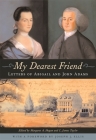 My Dearest Friend: Letters of Abigail and John Adams By Abigail Adams, John Adams, Margaret A. Hogan (Editor) Cover Image