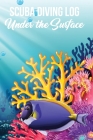 Scuba Diving Log Under the Surface: All your essential records in one place. Cover Image