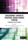 Spaceborne Synthetic Aperture Radar Remote Sensing: Techniques and Applications By Shashi Kumar (Editor), Paul Siqueira (Editor), Himanshu Govil (Editor) Cover Image