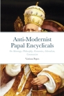 Anti-Modernist Papal Encyclicals By Luke Smith (Compiled by), Pope Gregory XVI, Pope Leo XIII Cover Image
