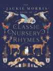 The Jackie Morris Book of Classic Nursery Rhymes By Jackie Morris (Illustrator) Cover Image