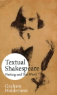 Textual Shakespeare: Writing and the Word By Graham Holderness Cover Image