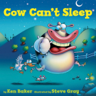 Cow Can't Sleep By Ken Baker, Steve Gray (Illustrator) Cover Image