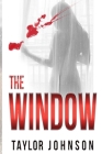 The Window: A Mystery Series: By Taylor Johnson Cover Image