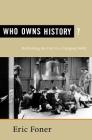 Who Owns History?: Rethinking the Past in a Changing World By Eric Foner Cover Image