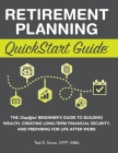 Retirement Planning QuickStart Guide: The Simplified Beginner's Guide to Building Wealth, Creating Long-Term Financial Security, and Preparing for Lif Cover Image
