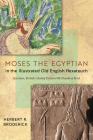 Moses the Egyptian in the Illustrated Old English Hexateuch (London, British Library Cotton MS Claudius B.IV) By Herbert R. Broderick Cover Image