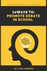 70 Ways to: Promote Debate in Schools By Luke Osborne Cover Image