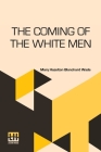 The Coming Of The White Men: Stories Of How Our Country Was Discovered By Mary Hazelton Blanchard Wade Cover Image