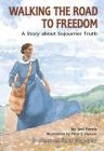 Walking the Road to Freedom: A Story about Sojourner Truth (Creative Minds Biography) By Jeri Ferris, Peter E. Hanson (Illustrator) Cover Image