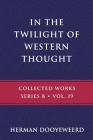 In the Twilight of Western Thought: Studies in the Pretended Autonomy of Philosophical Thought By Herman Dooyeweerd Cover Image