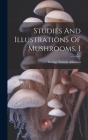 Studies And Illustrations Of Mushrooms, I Cover Image