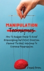 Manipulation Techniques: How To Analyze People To Avoid Brainwashing And Detect Deception. Discover The Best Solutions To Overcome Manipulation Cover Image