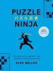 Puzzle Ninja: Pit Your Wits Against the Japanese Puzzle Masters (Japanese Puzzles, Sudoku Book) By Alex Bellos Cover Image