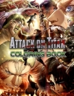 Attack on Titan Coloring Book: 80 Images for Kids And Teens, Terrific Coloring Pages for Fans of Attack on Titan, Nice Pictures, Big Coloring Pics Cover Image