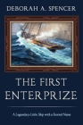 The First Enterprize: A Legendary Little Ship with a Storied Name By Deborah Spencer Cover Image