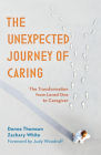 The Unexpected Journey of Caring: The Transformation from Loved One to Caregiver By Donna Thomson, Zachary White, Judy Woodruff (Foreword by) Cover Image
