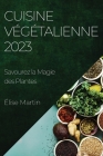 Cuisine Végétalienne 2023: Savourez la Magie des Plantes Cover Image