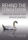 Behind the Consultation: Reflective Stories from Clinical Practice Cover Image