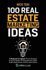 100 Real Estate Marketing Ideas: A Playbook For Agents: Proven Strategies & Tips for Realtors To Generate More Leads, Build A Better Brand And Win Mor Cover Image