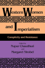 Western Women and Imperialism: Complicity and Resistance By Nupur Chaudhuri (Editor), Margaret Stroebel (Editor) Cover Image