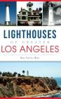 Lighthouses of Greater Los Angeles By Rose Castro-Bran Cover Image