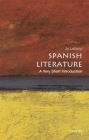 Spanish Literature: A Very Short Introduction (Very Short Introductions) By Jo Labanyi Cover Image