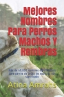 Mejores Nombres Para Perros Machos Y Hembras: Más de 40.000 nombres significativos para perros de todas las especies con significado By Atina Amrahs Cover Image