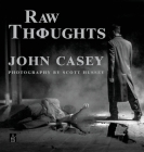 Raw Thoughts: A mindful fusion of literary and photographic art By John Casey, Scott Hussey (Photographer) Cover Image