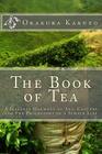 The Book of Tea: A Japanese Harmony of Art, Culture and the Philosophy of a Simple Life Cover Image
