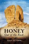 Honey Out of the Rock By Kyle Sutton Cover Image