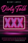 Dirty Talk: The Definitive Sex Guide to Influence and Seduce People With Dirty Talking. Turn Up the Heat, Drive Your Partner Wild Cover Image