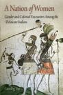 A Nation of Women: Gender and Colonial Encounters Among the Delaware Indians (Early American Studies) By Gunlög Fur Cover Image