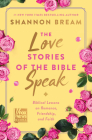 The Love Stories of the Bible Speak: Biblical Lessons on Romance, Friendship, and Faith (Fox News Books) Cover Image