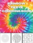 Rainbow Tie Dye Coloring Book: Tie Dye Designs Coloring Book For Adults Relaxation By Hato Bm Cover Image