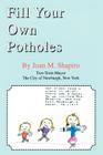 Fill Your Own Potholes By Joan M. Shapiro Cover Image