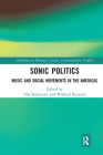 Sonic Politics: Music and Social Movements in the Americas (Interamerican Research: Contact) Cover Image