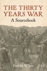 The Thirty Years War: A Sourcebook By Peter H. Wilson, Geoff Wilson Cover Image