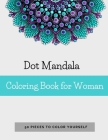 Dot Mandala Coloring Book for Women: 50 Pieces to color yourself - Point Painting - Mandala Coloring Book for Adults with Dots Cover Image