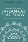The Collected Writings of Jaysankar Lal Shaw: Indian Analytic and Anglophone Philosophy By Jaysankar Lal Shaw Cover Image