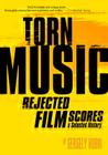 Torn Music: Rejected Film Scores, a Selected History Cover Image