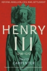 Henry III: Reform, Rebellion, Civil War, Settlement, 1259-1272 (The English Monarchs Series #2) By David Carpenter Cover Image
