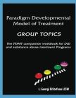 Paradigm Developmental Model of Treatment - Group Topics: The Pdmt Companion Workbook for DUI Treatment Program By Georgi L. Lcsw DiStefano Cover Image