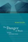 The Danger of Music and Other Anti-Utopian Essays By Richard Taruskin Cover Image