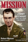 Mission: Jimmy Stewart and the Fight for Europe By Robert Matzen, Leonard Maltin (Foreword by) Cover Image
