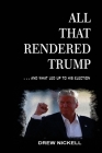 All That Rendered Trump... And What Led Up to His Election Cover Image