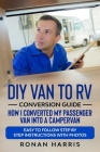 DIY Van to RV Conversion Guide - How I Converted My Passenger Van into A Campervan: Easy to Follow Step by Step Instructions with Photos By Ronan Harris Cover Image